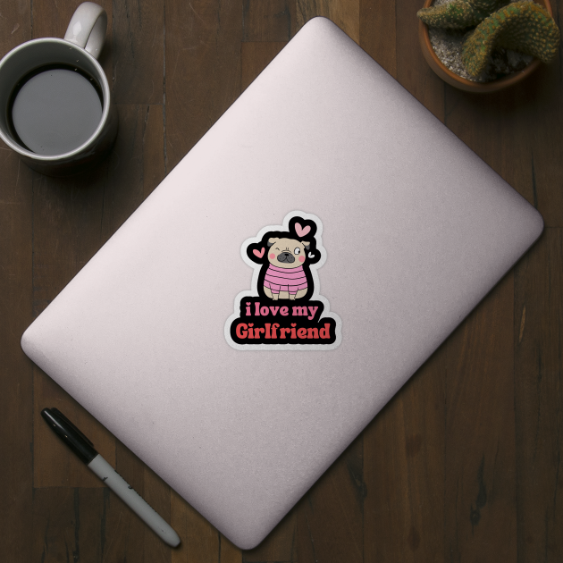 I Love My Girlfriend by BestNestDesigns